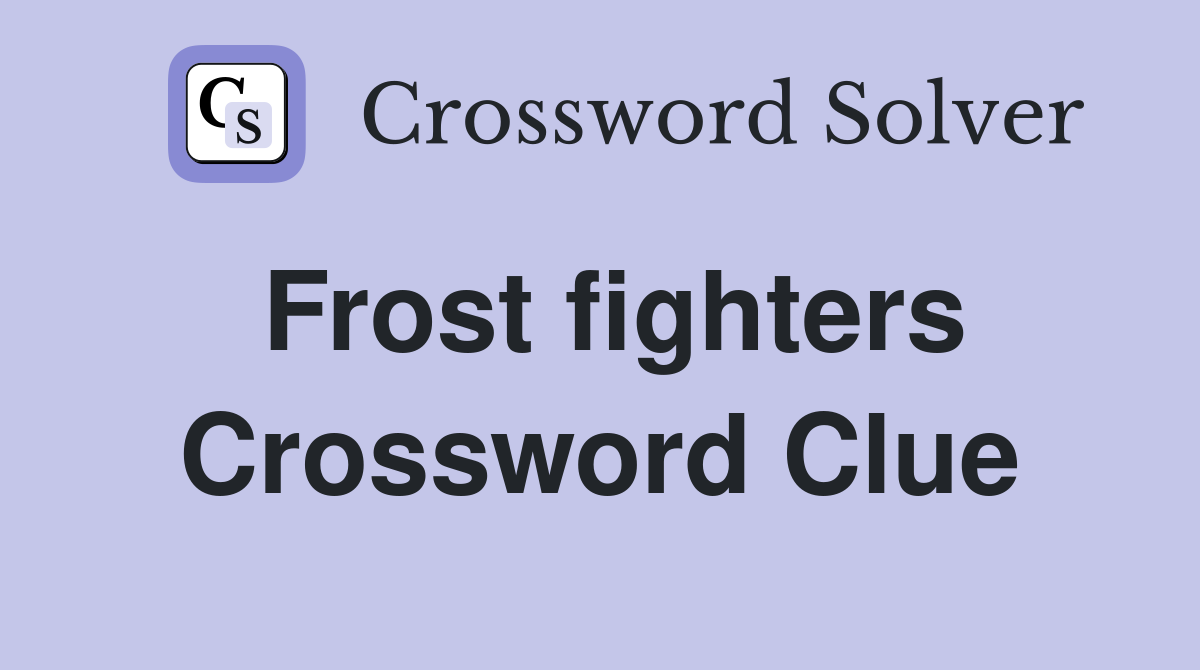 Frost fighters Crossword Clue Answers Crossword Solver